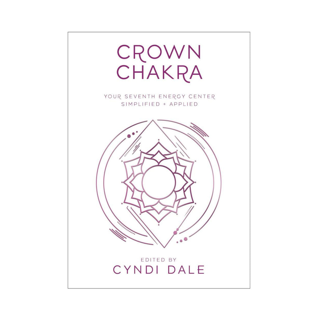 Crown Chakra Your Seventh Energy Center Simplified and Applied