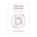 Crown Chakra Your Seventh Energy Center Simplified and Applied