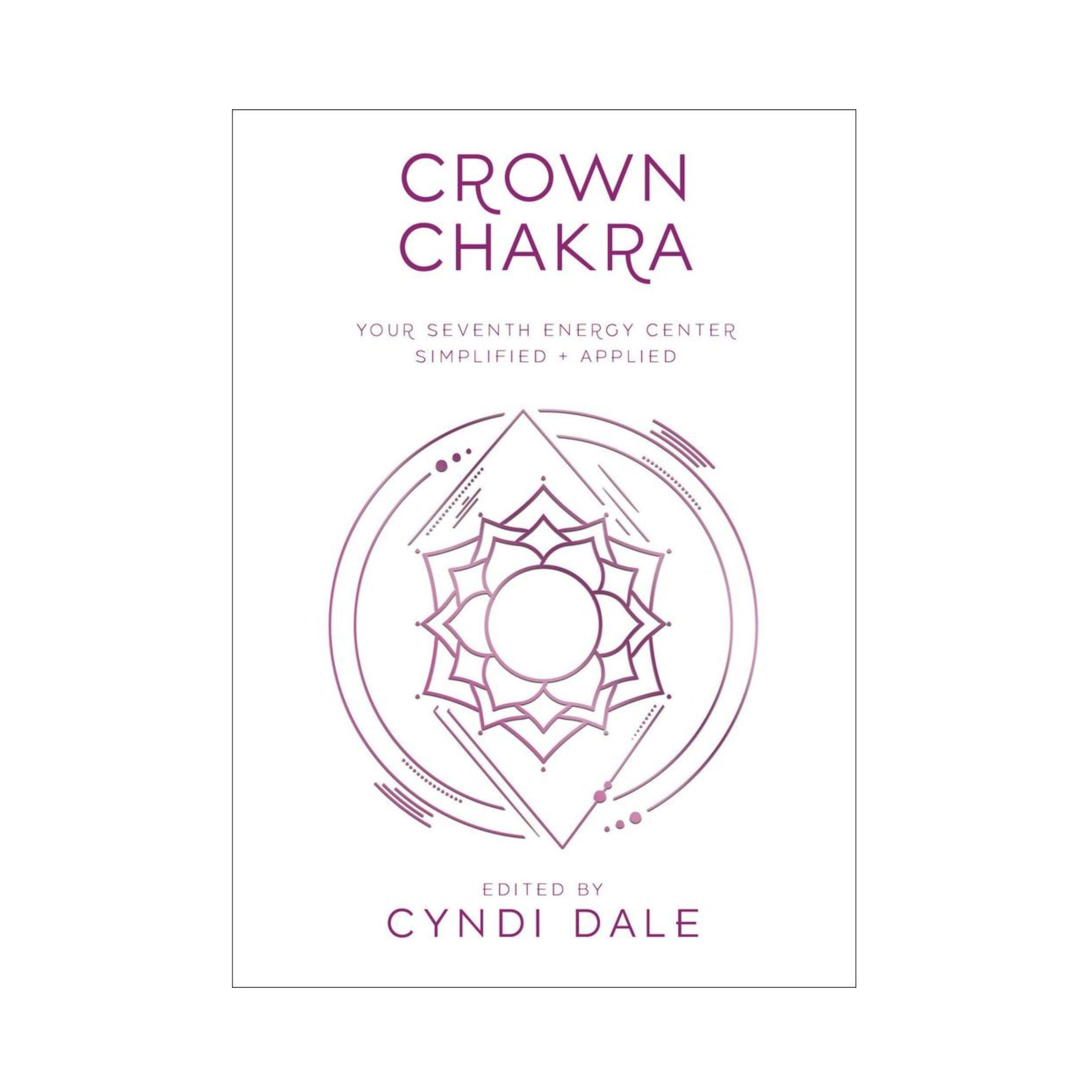 Crown Chakra Your Seventh Energy Center Simplified and Applied