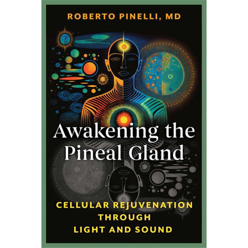 Book cover of 'Awakening the Pineal Gland' by Roberto Pinelli, MD with a colorful illustration of a human figure and celestial elements.