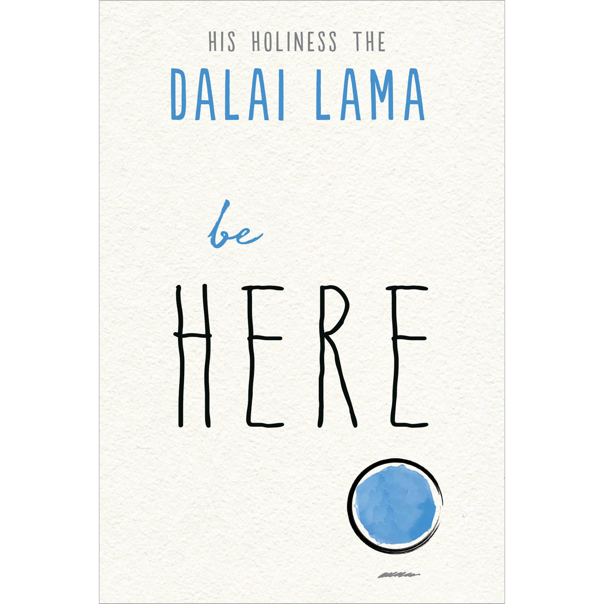 Book cover of 'Be Here' by His Holiness the Dalai Lama with a blue circle on a white background