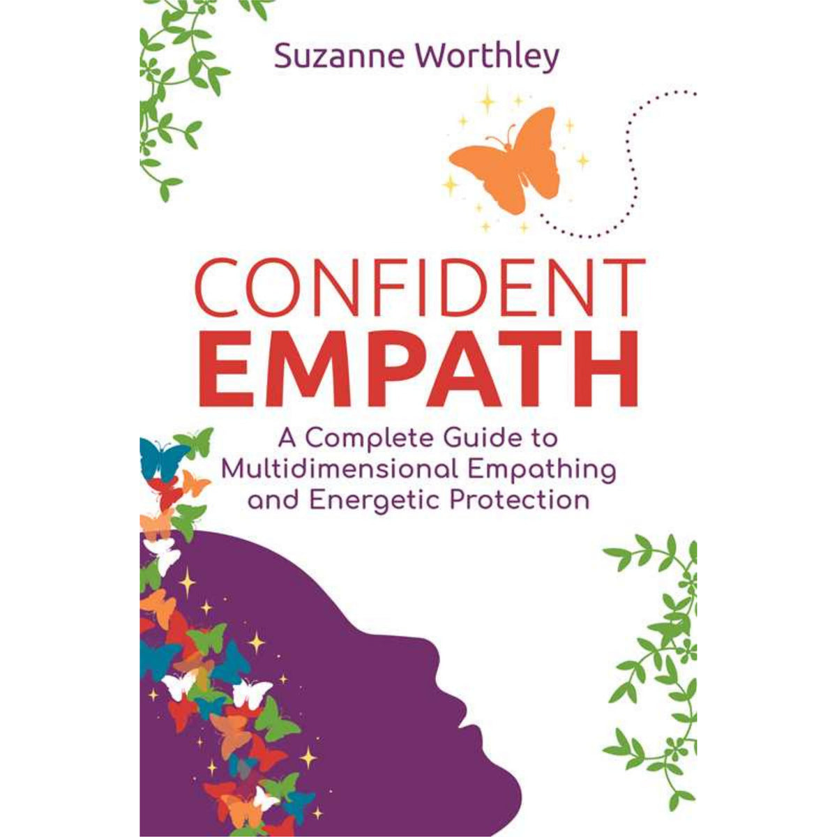 Book cover of 'Confident Empath' by Suzanne Worthley with colorful butterflies and green leaves.