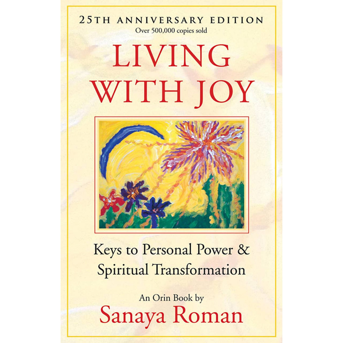 Book cover for 'Living With Joy: Keys to Personal Power & Spiritual Transformation' by Sanaya Roman, featuring a cream-colored background with red title text and a central colorful painting of flowers and a crescent moon.
