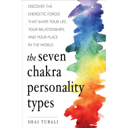 THE SEVEN CHAKRA PERSONALITY TYPES
