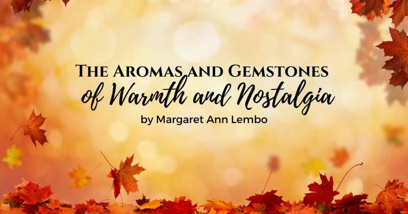 Aromas and Gemstones of Warmth and Nostalgia